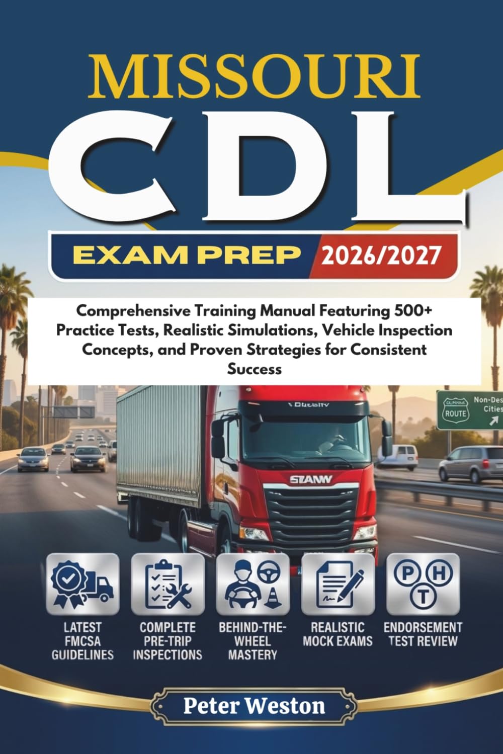 MISSOURI CDL EXAM PREP 2026–2027: Comprehensive Training Manual Featuring 500+ Practice Tests, Realistic Simulations, Vehicle Inspection Concepts, and Proven Strategies for Consistent Success