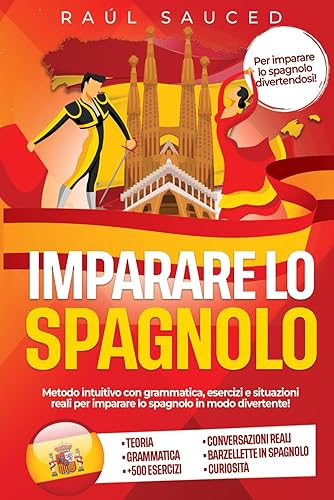 Imparare lo Spagnolo: Metodo Intuitivo con Grammatica, Esercizi e Situazioni Reali per Imparare lo Spagnolo in Modo Divertente!