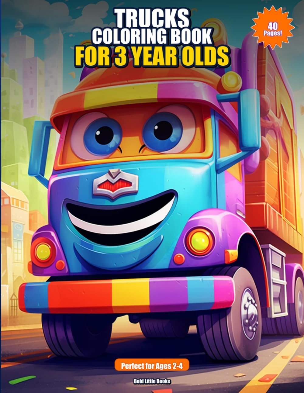 Trucks Coloring Book for 3 Year Olds: 40 Big and Simple Truck Pictures for Toddlers and Preschoolers Ages 2-4 | Fire Trucks, Dump Trucks, Monster Trucks and More