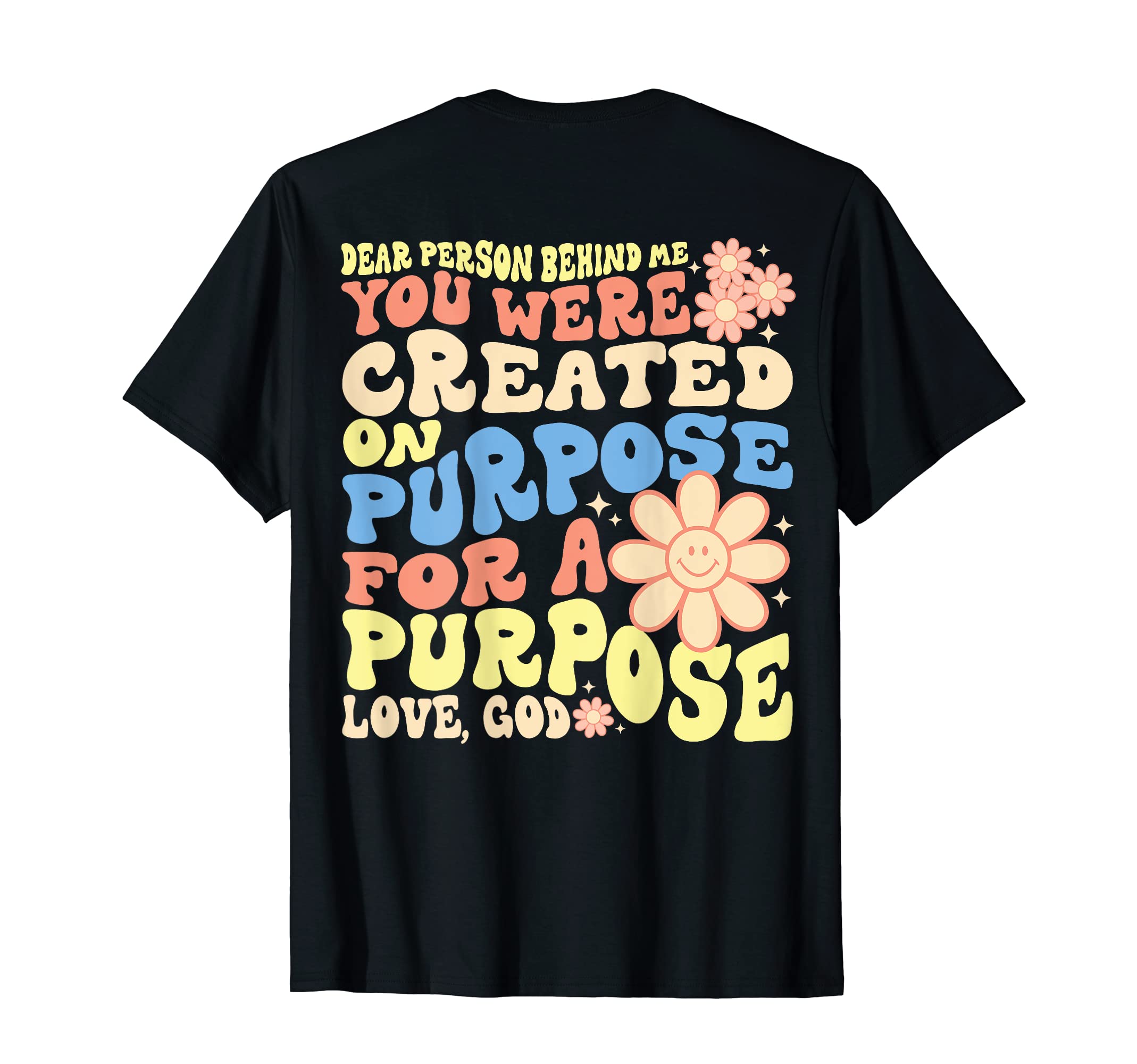 Dear Person Behind Me You Were Created on Purpose God T-Shirt