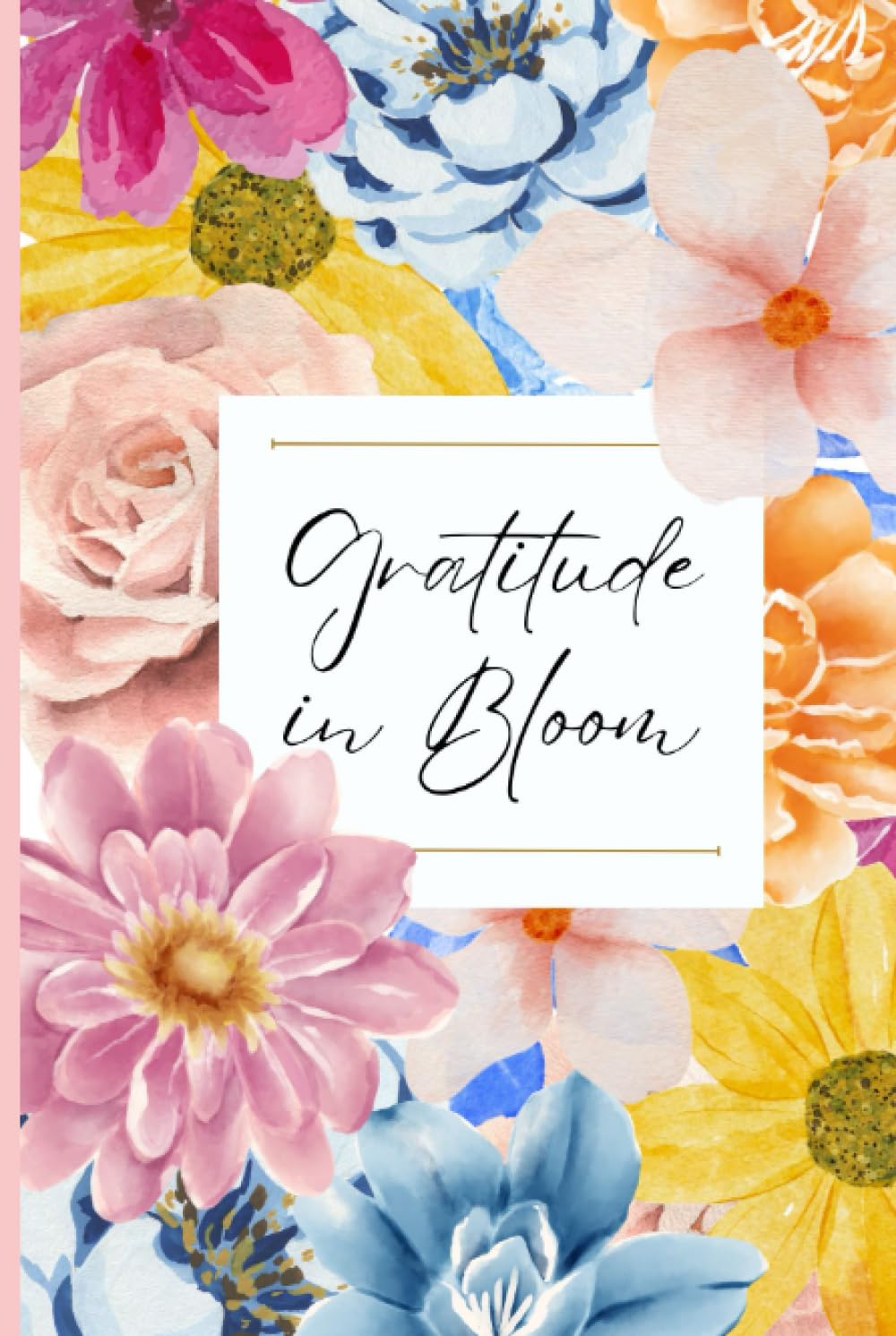 Gratitude in Bloom, 365 Days of Gratitude: A Daily Journal for Cultivating Thankfulness in the Garden of Life