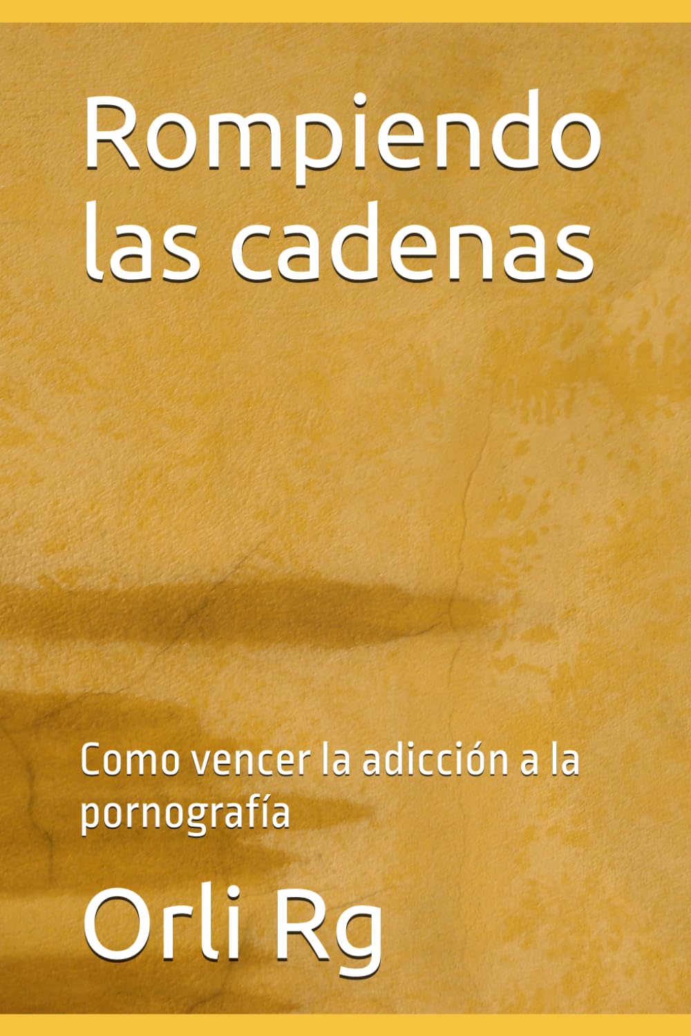 Rompiendo las cadenas: Como vencer la adicción a la pornografía