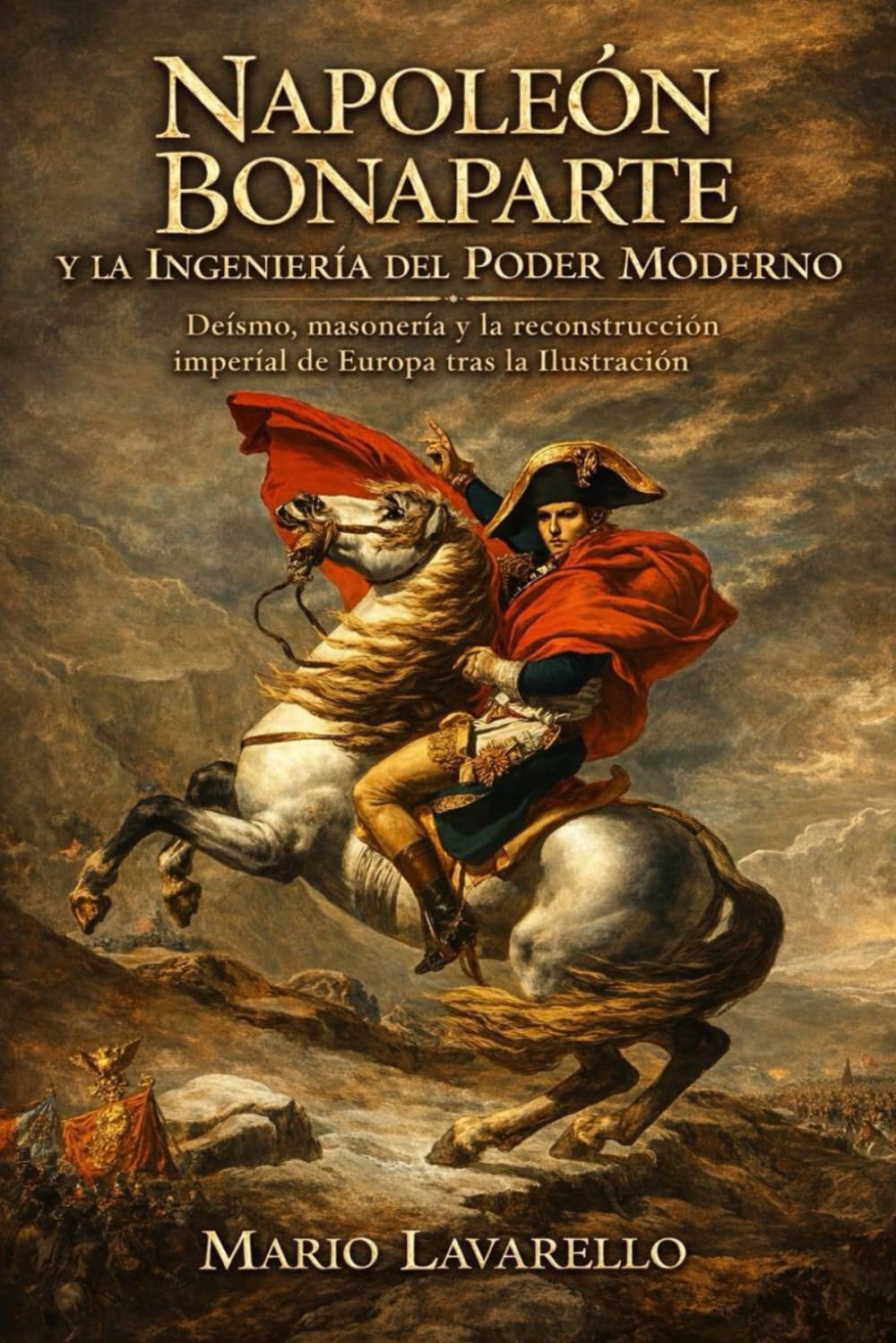 Napoleón Bonaparte y la Ingeniería del Poder Moderno: Deísmo, masonería y la reconstrucción imperial de Europa tras la Ilustración
