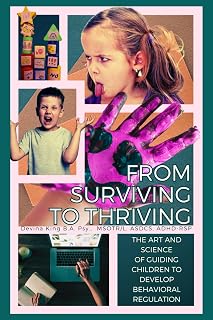 From Surviving To Thriving: The Art and Science of Guiding Children To Develop Behavioral Regulation