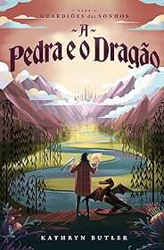 A Pedra e o Dragão (Saga Guardiões dos Sonhos): 1