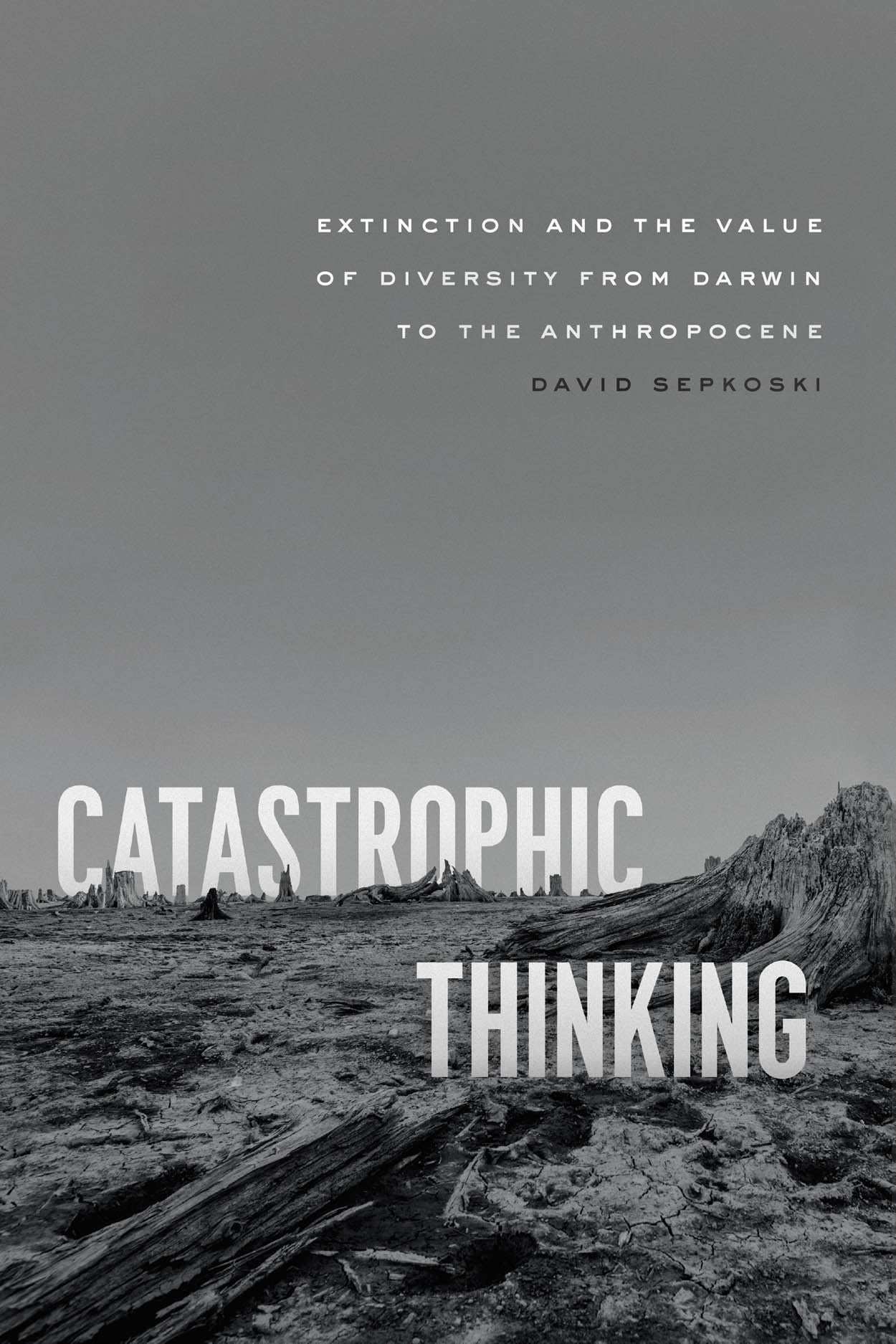 Catastrophic Thinking: Extinction and the Value of Diversity from Darwin to the Anthropocene (science.culture)
