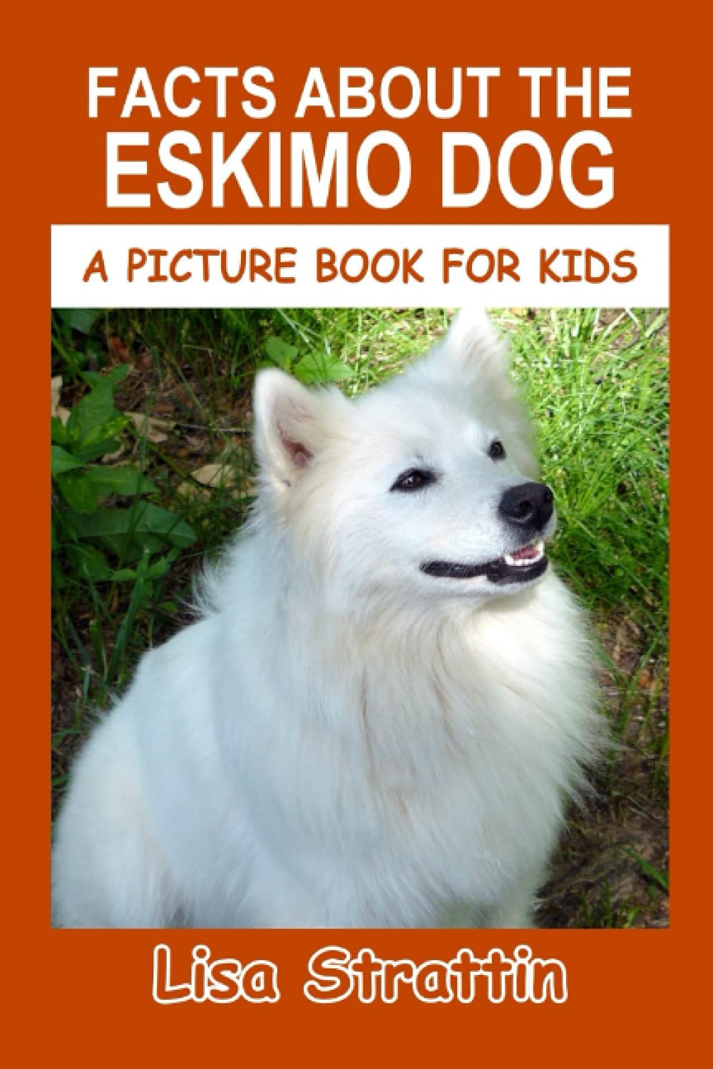 Facts About the Eskimo Dog (A Picture Book For Kids)