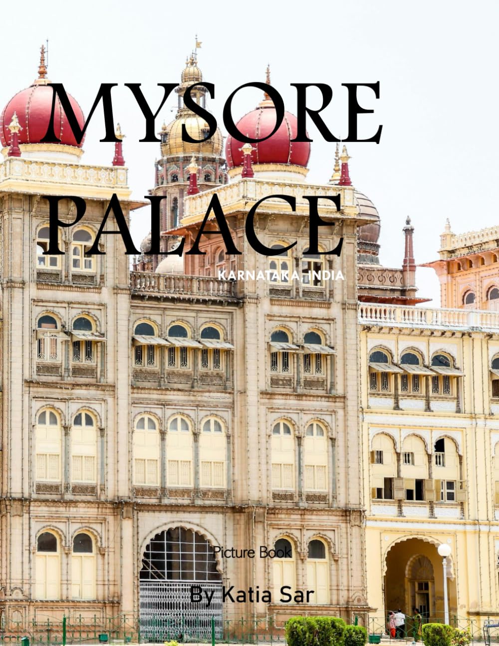Mysore Palace: A Perfect Coffee Table Picture Book - Travel and Tourism lovers.