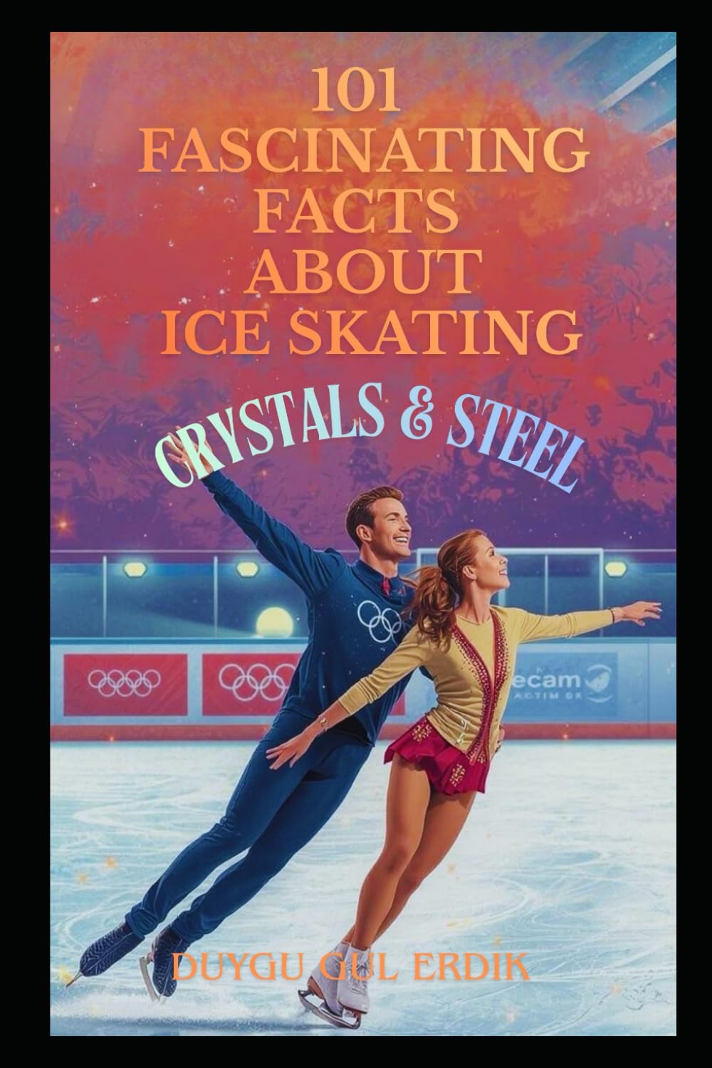 101 FASCINATING FACTS ABOUT ICE SKATING: Crystals & Steel