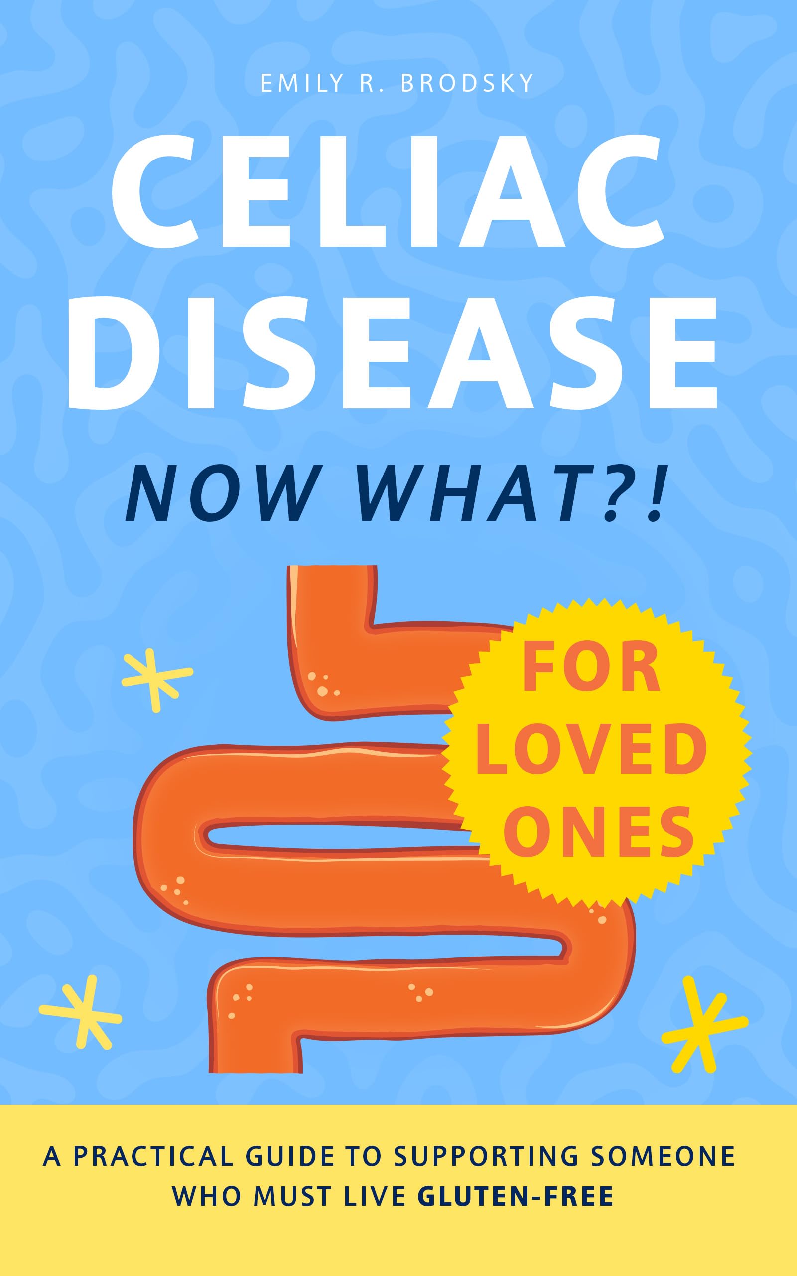 Celiac Disease. Now What?! For Loved Ones
