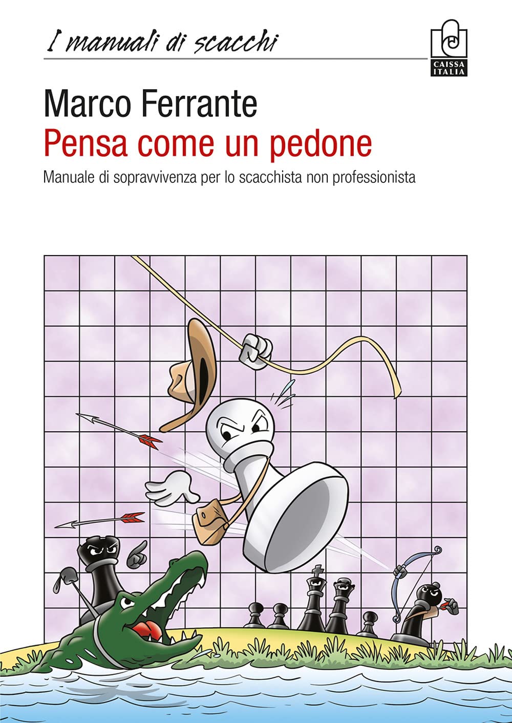 Pensa Come Un Pedone. Manuale Di Sopravvivenza Per Lo Scacchista Non Professionista - 4