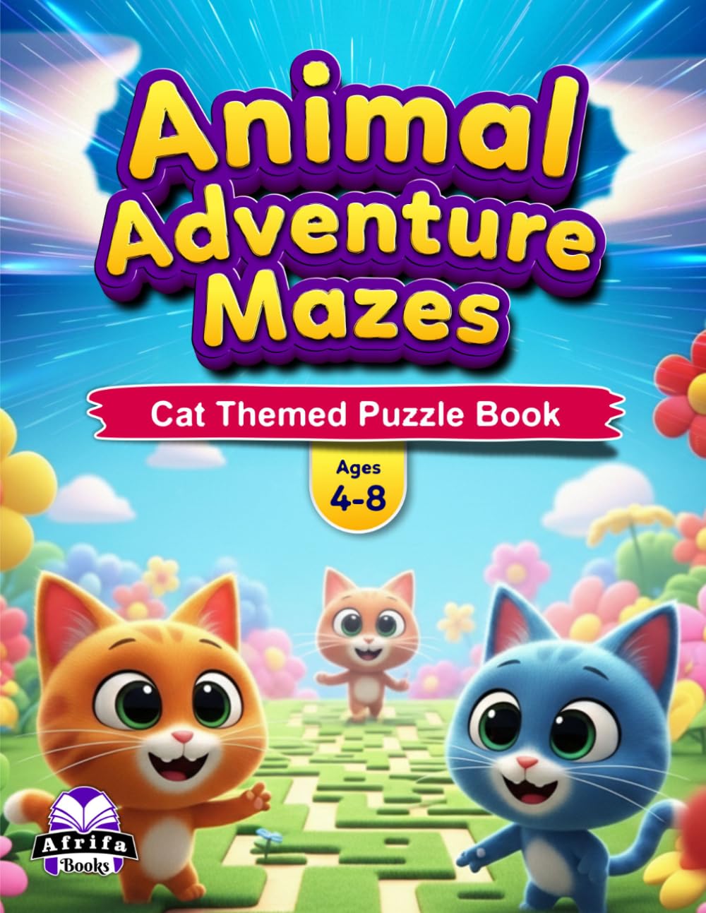 Animal Adventure Mazes For Ages 4-8: 50+ Cute Animal Mazes, Brain-Boosting Activities & Fun Challenges for Early Learners: Cat Themed Puzzle Book
