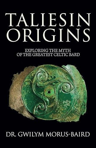 Taliesin Origins Exploring the myth of the greatest Celtic bard.