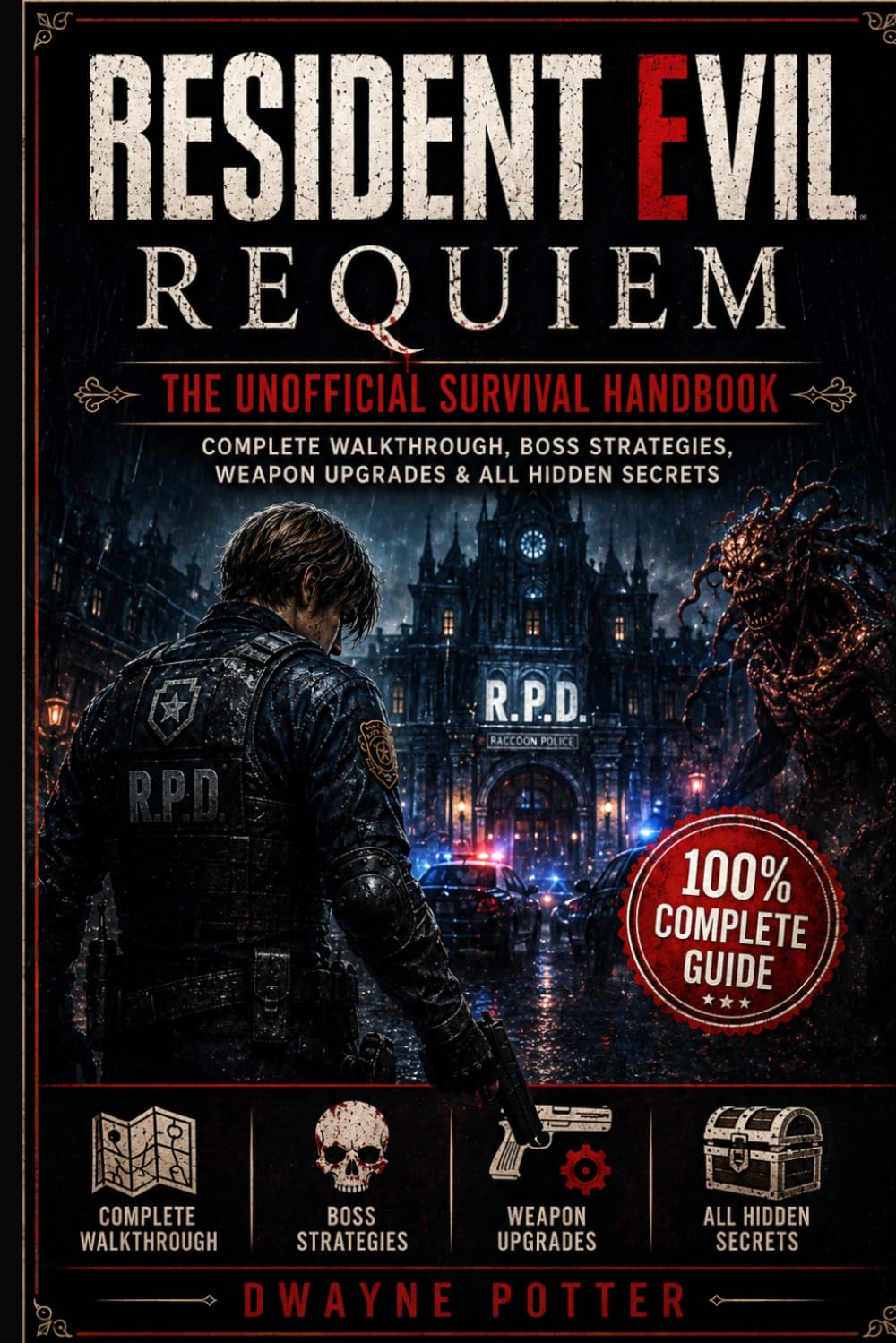 RESIDENT EVIL REQUIEM: THE UNOFFICIAL SURVIVAL HANDBOOK: Complete Walkthrough, Boss Strategies, Weapon Upgrades & All Hidden Secrets