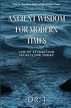 Ancient Wisdom for Modern Times: Law of Attraction Secrets for Today