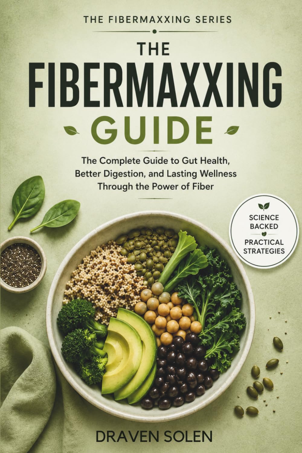 The Fibermaxxing Guide: The Practical Science of Gut Health Better Digestion Appetite Control and Lasting Wellness (The Fibermaxxing Series)