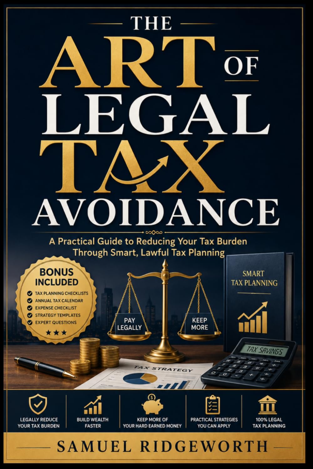 THE ART OF LEGAL TAX AVOIDANCE: A Practical Guide to Reducing Your Tax Burden Through Smart, Lawful Tax Planning
