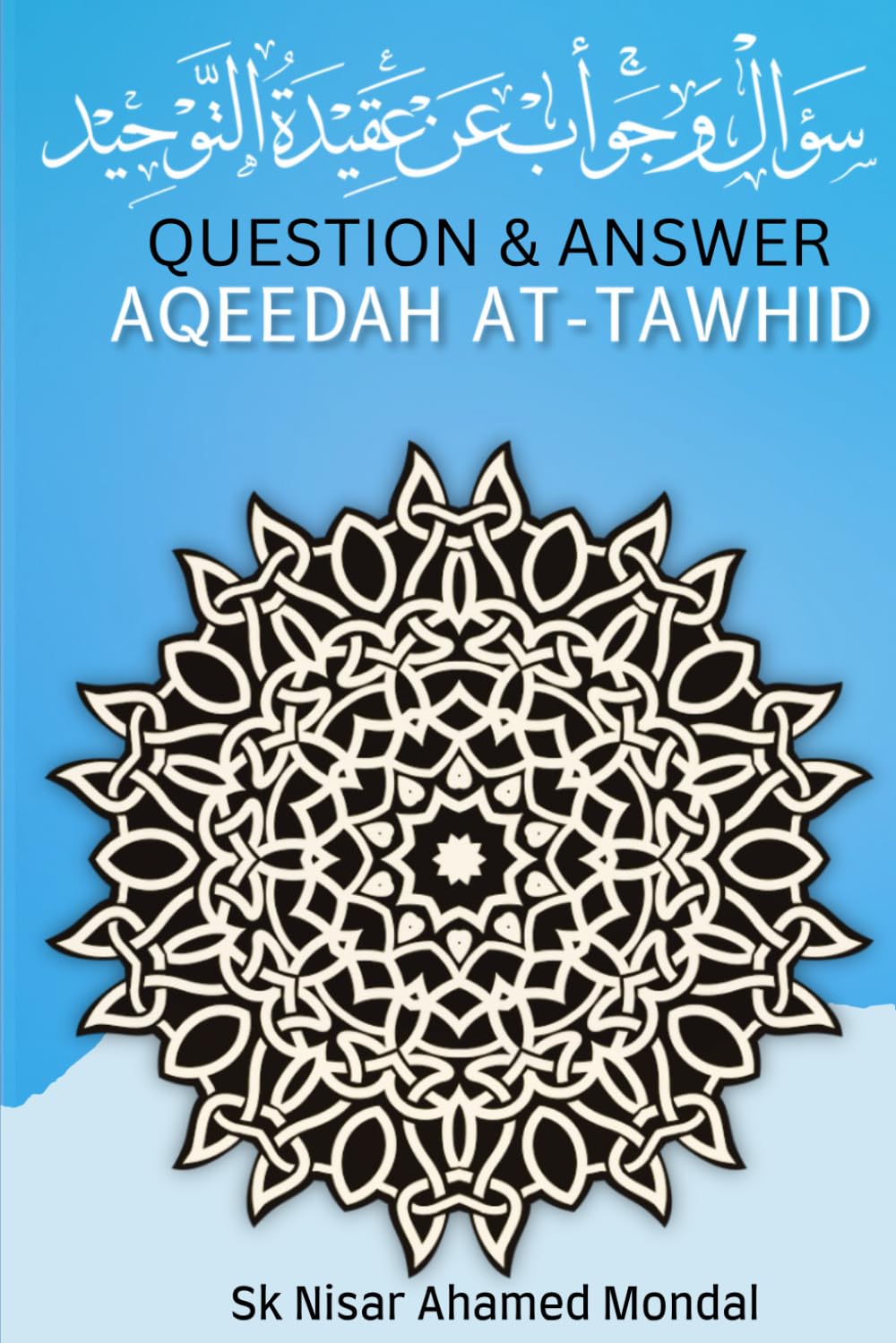 Question & Answer Aqeedah at-tawhid: The Heart of Faith bringing to the light: Questions & Answers on Aqeedah at tawhid