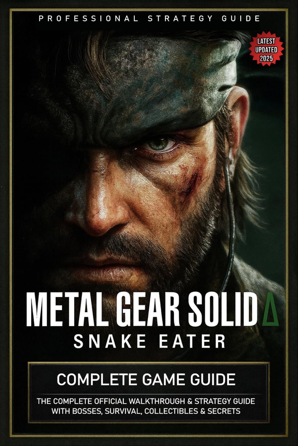 Metal Gear Solid Delta Snake Eater Complete Game Guide: The Complete Official Walkthrough & Strategy Guide with Bosses, Survival, Collectibles & Secrets (Latest Updated 2025)