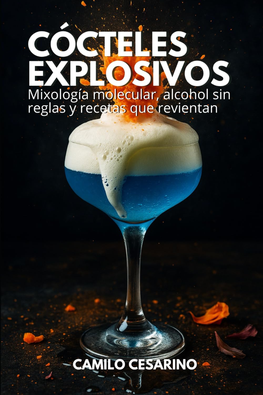 Cócteles Explosivos: Mixología molecular, alcohol sin reglas y recetas que revientan (Crudo y Sin Filtro) (Spanish Edition)