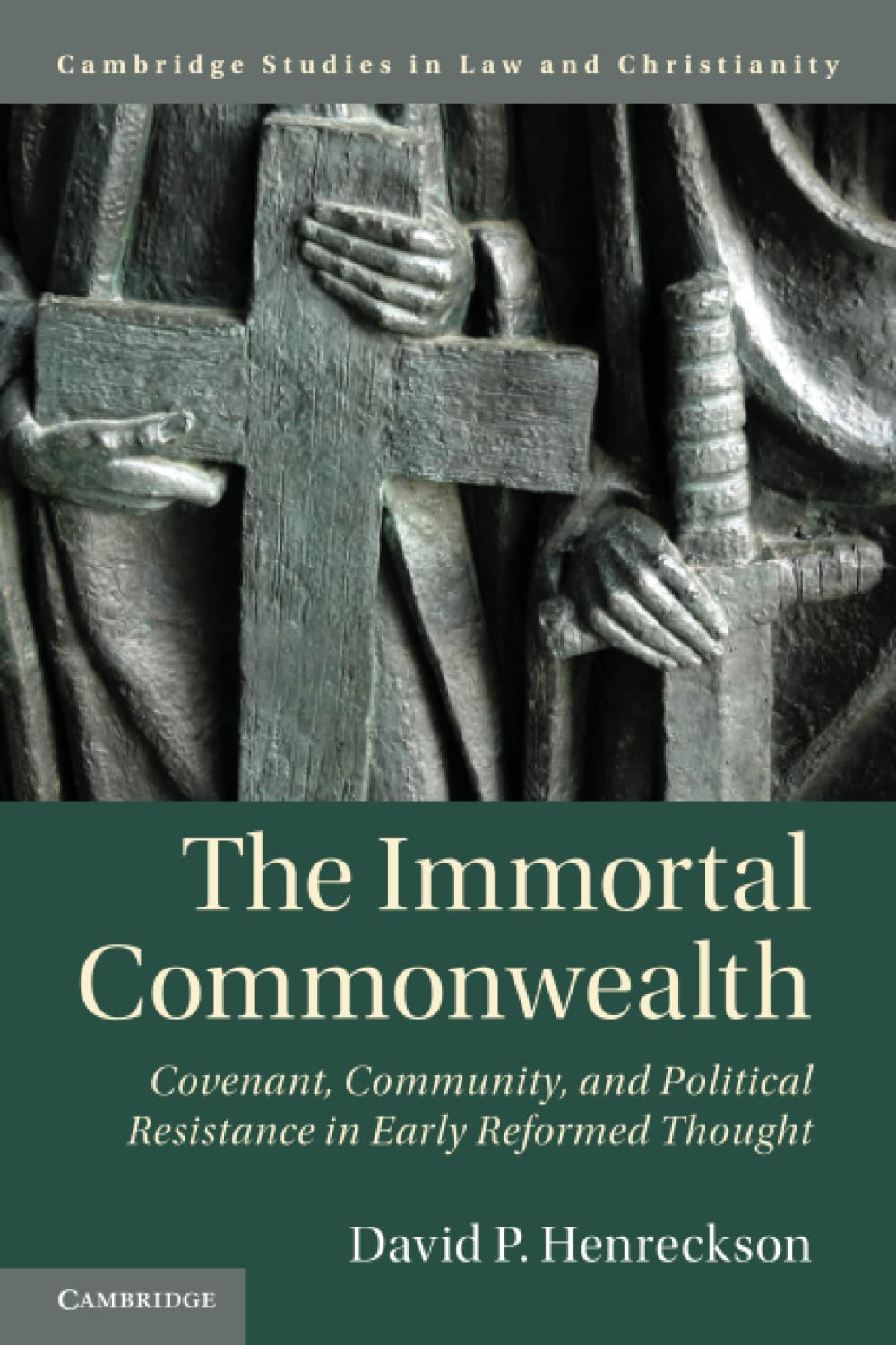The Immortal Commonwealth: Covenant, Community, and Political Resistance in Early Reformed Thought (Law and Christianity)