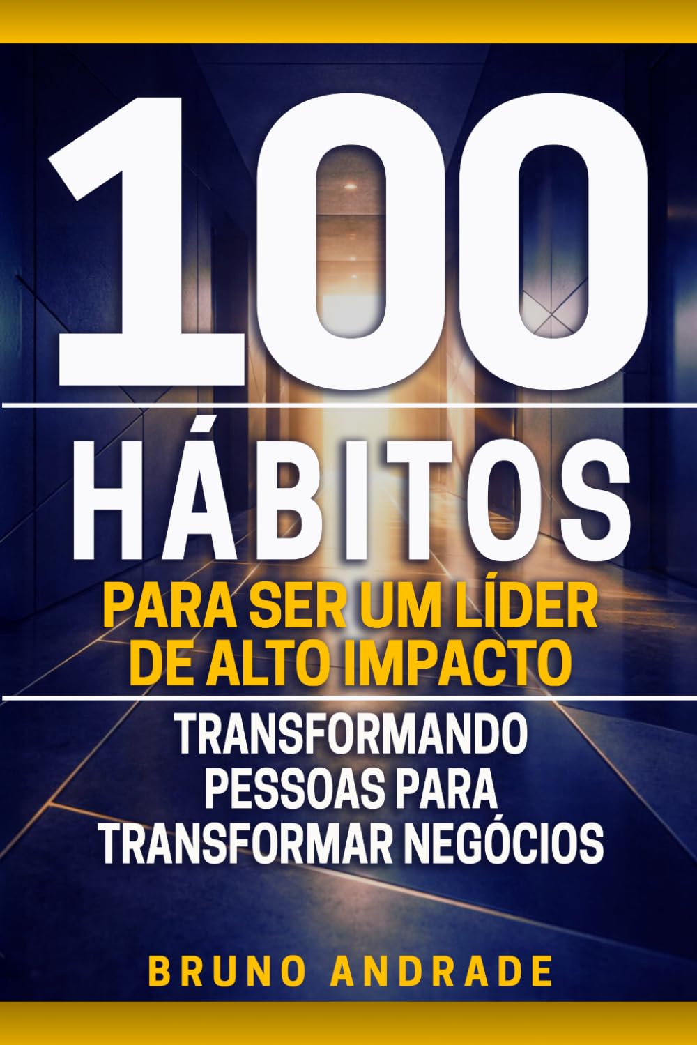 100 hábitos para ser um líder de alto impacto: Transformando pessoas para transformar negócios