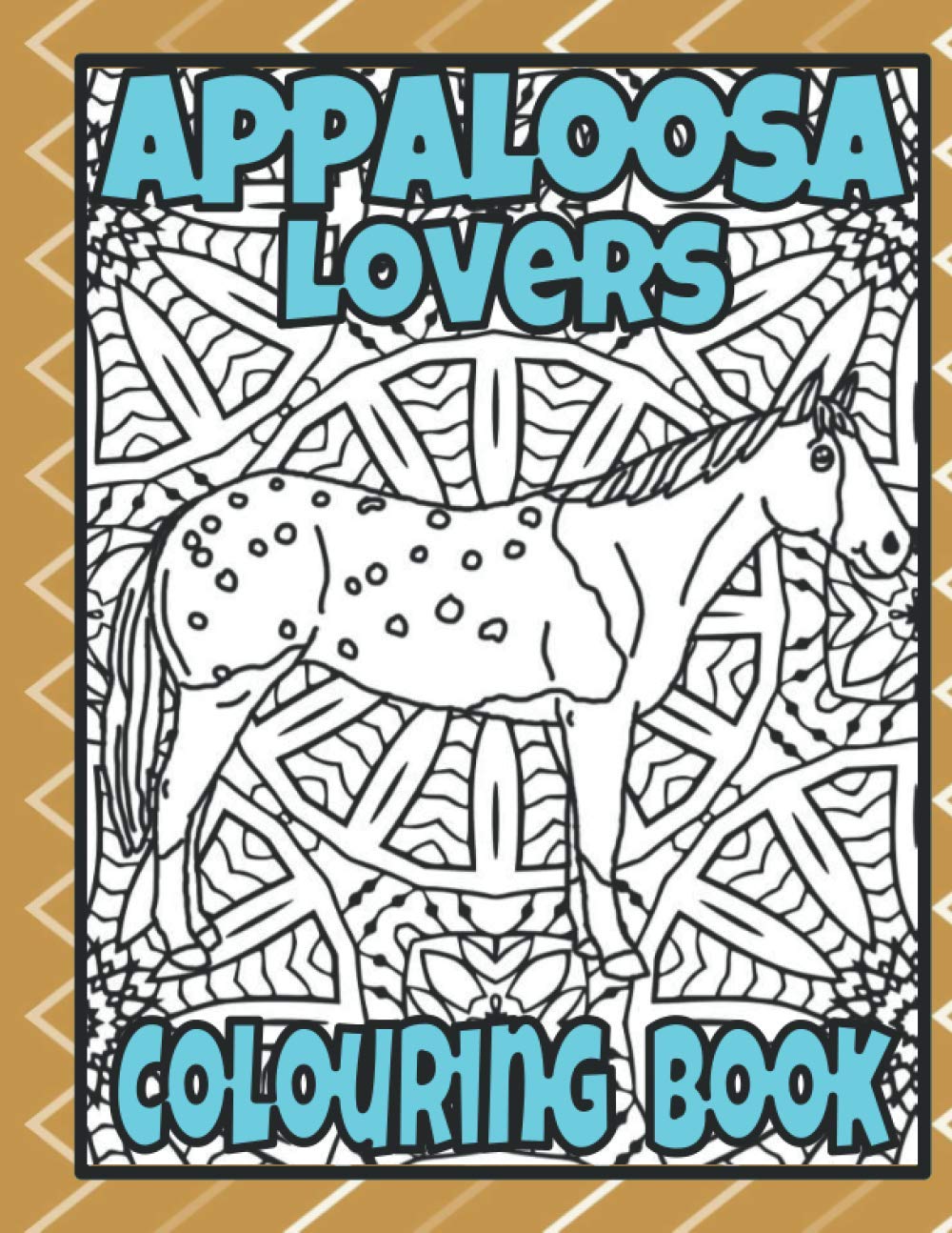 Appaloosa Lovers Colouring Book: Horse colouring book; gifts for horse owners (Horses & Ponies Colouring Books)