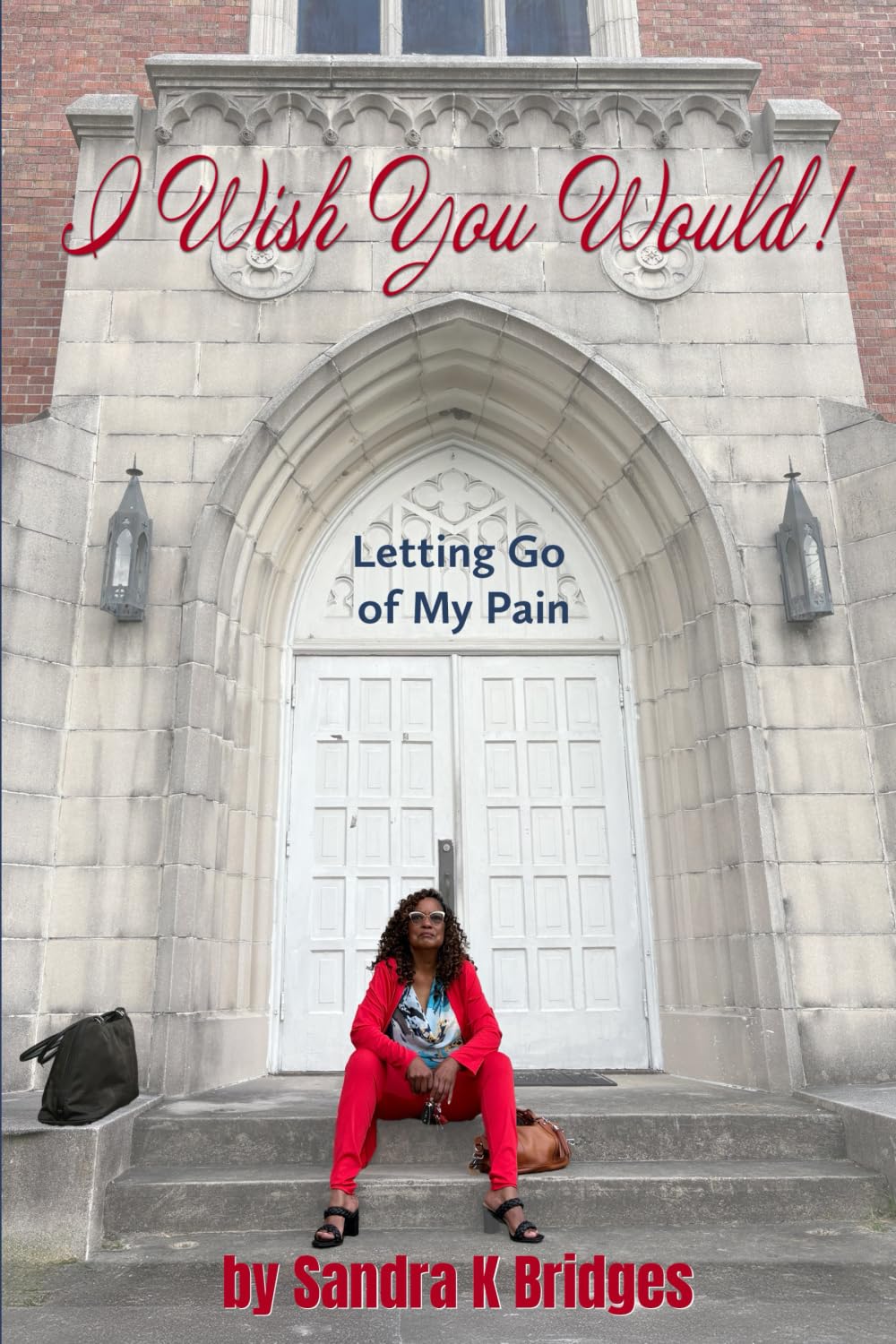 I Wish You Would!: Letting Go Of My Pain