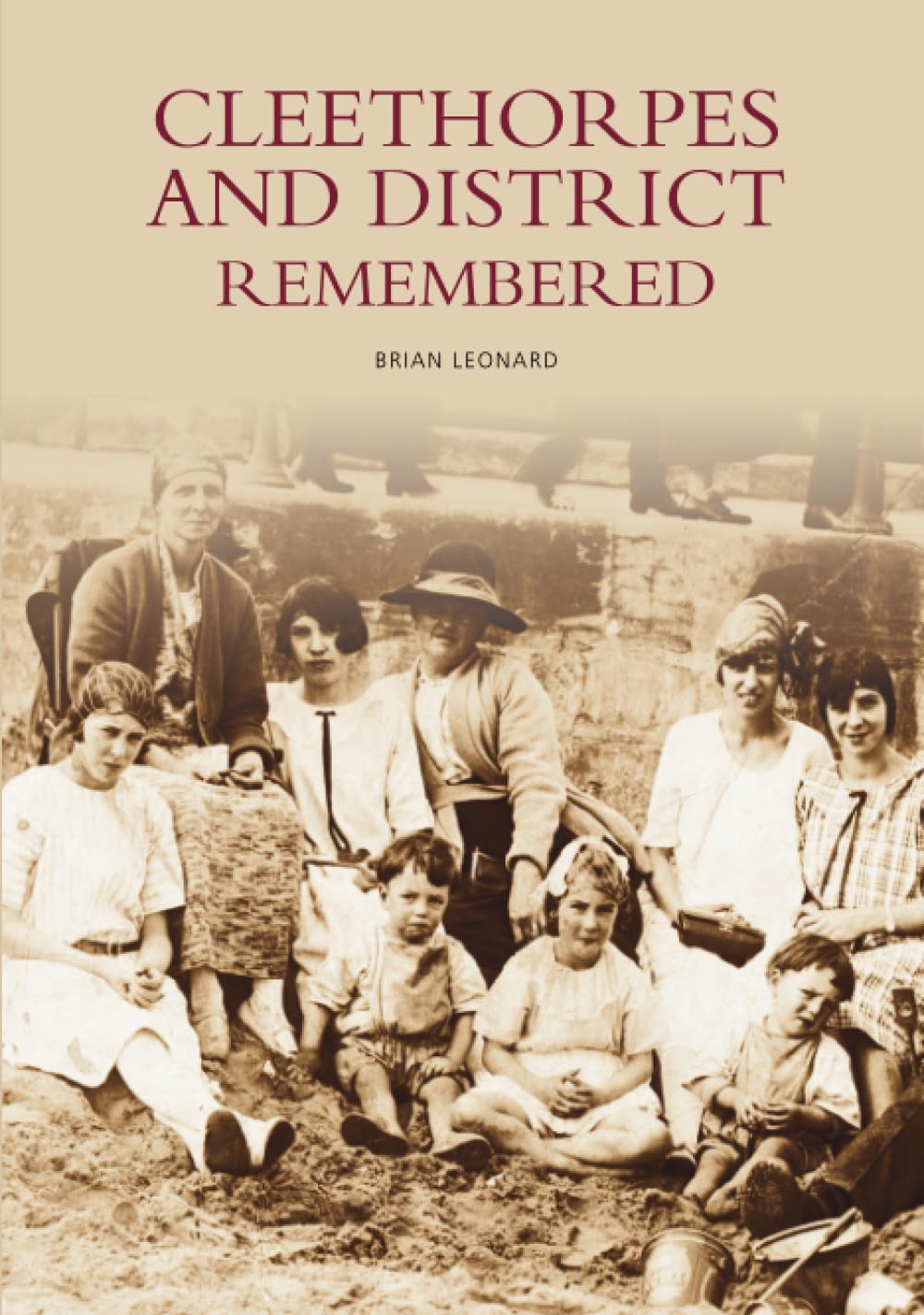 Cleethorpes & District Remembered by Brian Leonard - 9780752430034