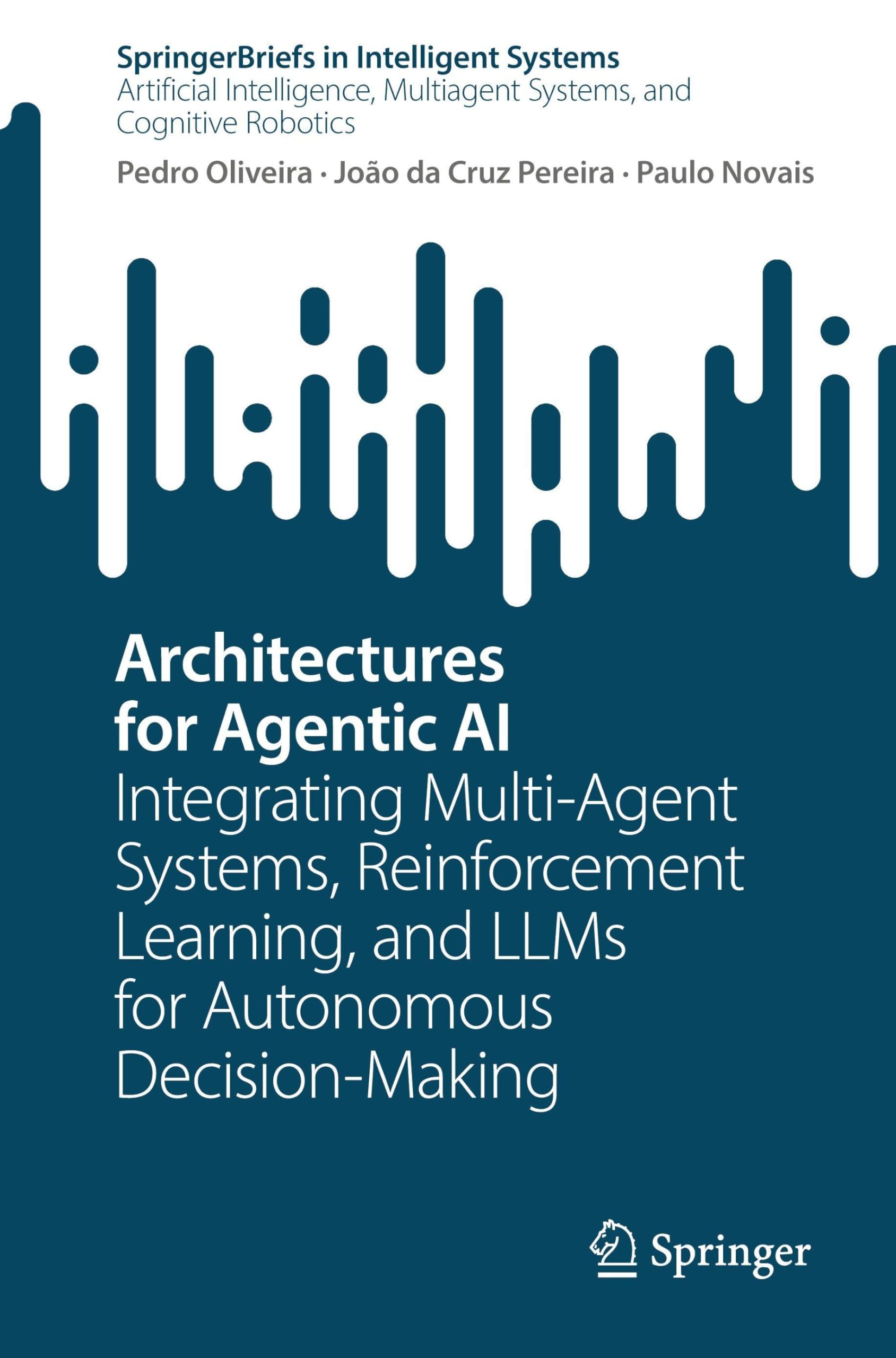 Architectures for Agentic AI: Integrating Multi-Agent Systems, Reinforcement Learning, and LLMs for Autonomous Decision-Making (SpringerBriefs in Intelligent Systems)