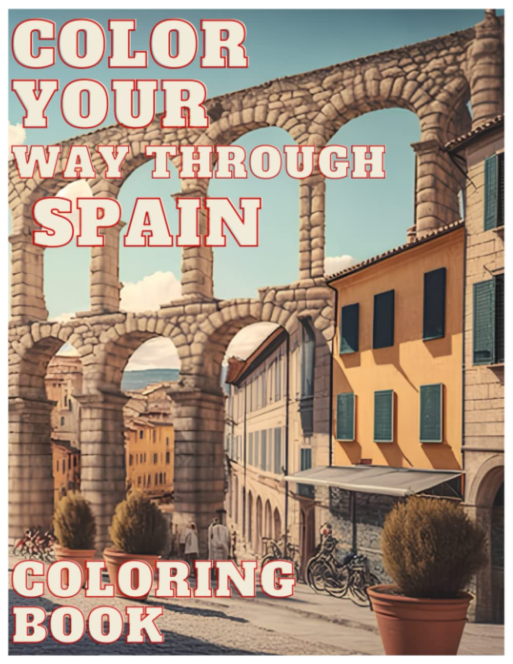 spain in a brushstroke coloring book.: Embark on an Artistic Adventure through the Most Emblematic Monuments of Spain with more than 60 Coloring ... wish to Discover the Wonders of this Country.