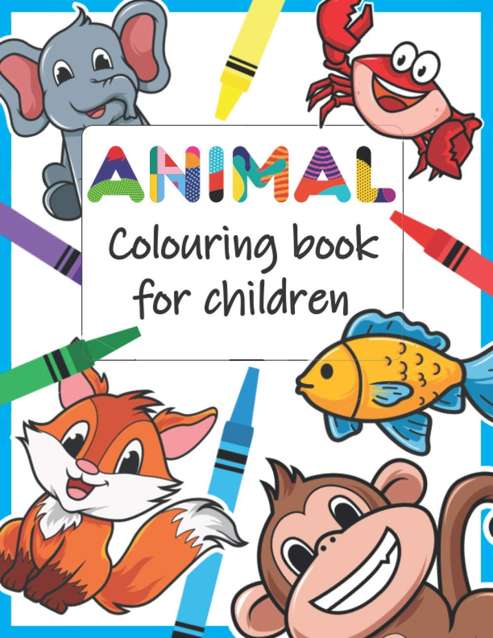 Animal colouring book for children: Over 60 amazing animals to colour in.