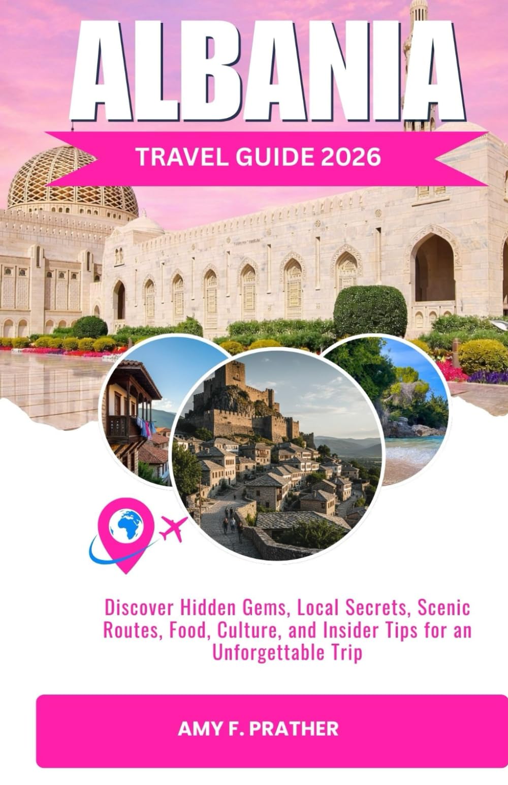 ALBANIA TRAVEL GUIDE 2026: Discover Hidden Gems, Local Secrets, Scenic Routes, Food, Culture, and Insider Tips for an Unforgettable Trip