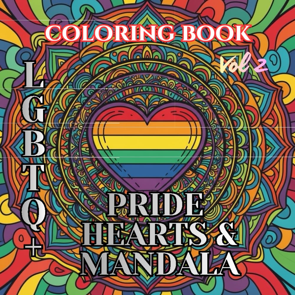 Love Is Love | Pride Hearts & Mandalas Vol. 2: A Relaxing Adult Coloring Book of LGBTQ Pride, Heart Mandalas, and Symbolic Love Patterns (Love Is Love : An LGBTQ Valentine Adult Coloring Book Series)