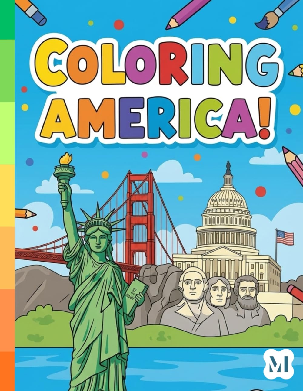 Coloring America! United States Geography & Landmarks Coloring Book: A Fun Road Trip & Educational Activity Book for Kids Ages 4-8 | Featuring Famous ... of the USA (Mazing Media Coloring Collection)