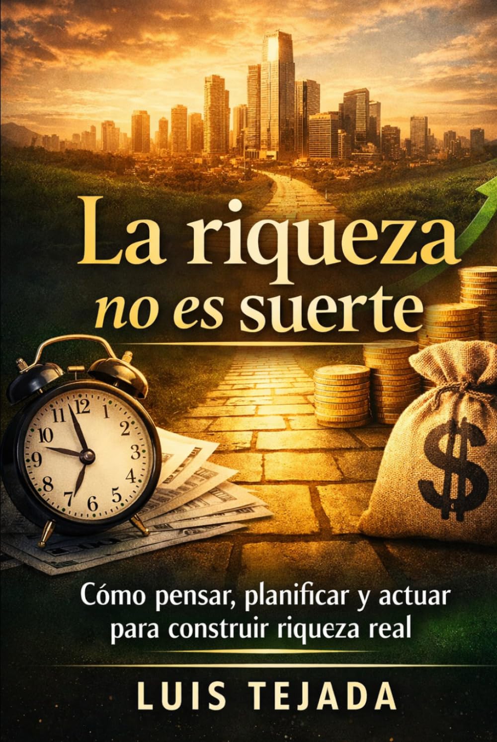 La riqueza no es suerte: Cómo pensar, planificar y actuar para construir riqueza real (Economía)