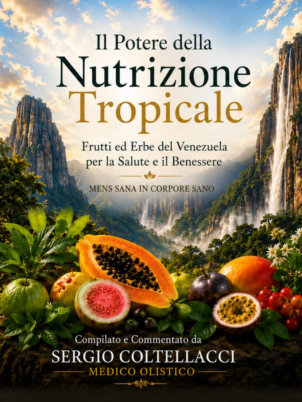 Il Potere della Nutrizione Tropicale Frutti ed Erbe del Venezuela per la Salute e il Benessere: “MENS SANA IN CORPORE SANO”