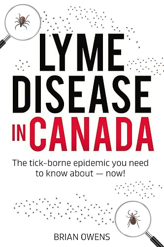 Lyme Disease in Canada: The tick-borne epidemic you need to know about ― now!