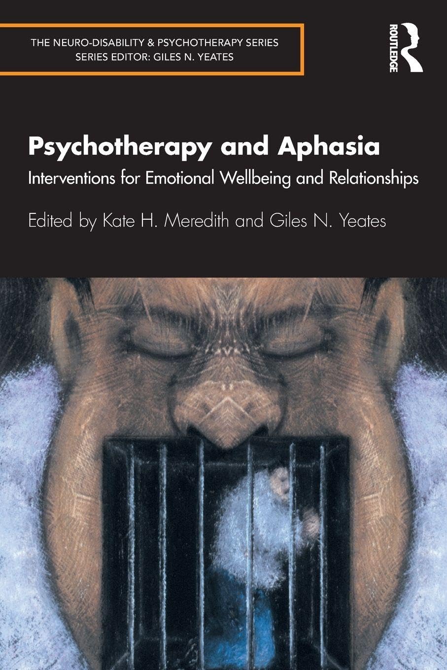Psychotherapy and Aphasia: Interventions for Emotional Wellbeing and Relationships: 2 (The Neuro-Disability and Psychotherapy Series)
