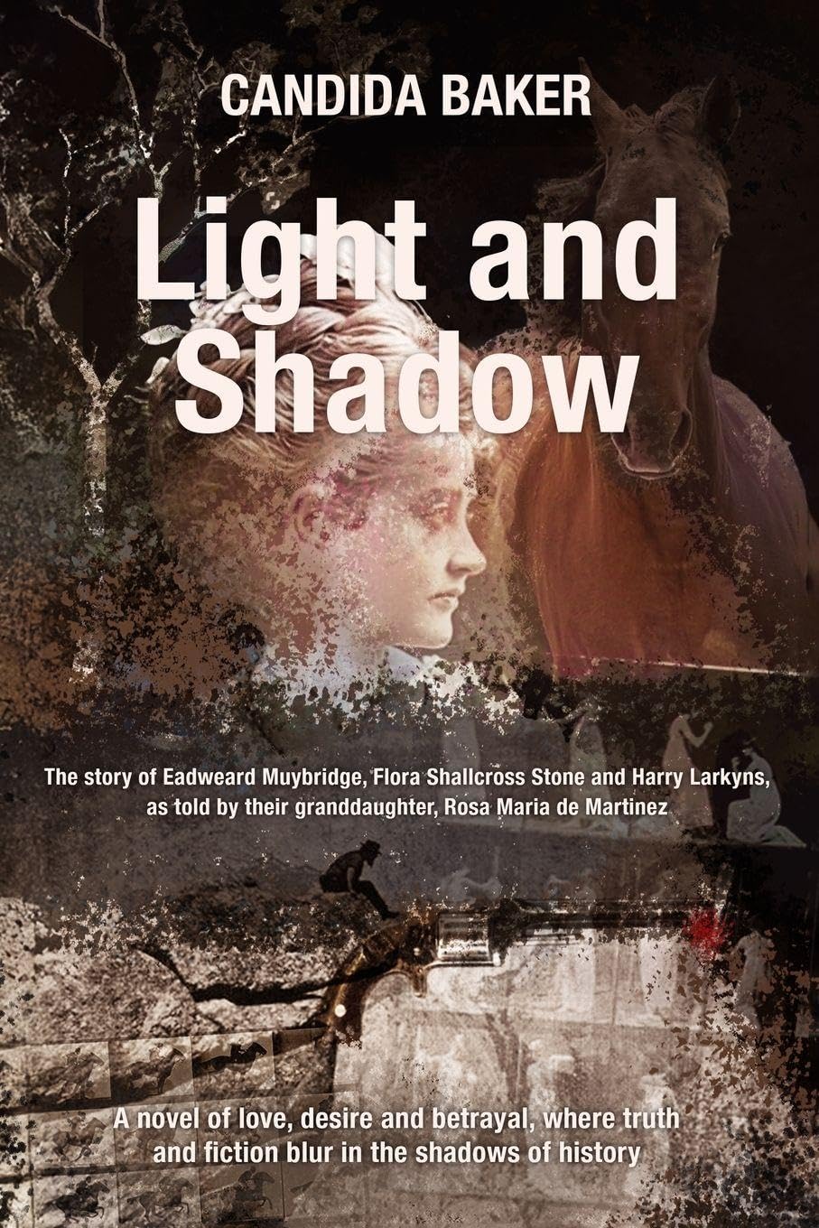 Light and Shadow: The Story of Eadweard Muybridge, Flora Shallcross Stone and Harry Larkyns, as Told by Their Granddaughter, Rosa Maria De Martinez