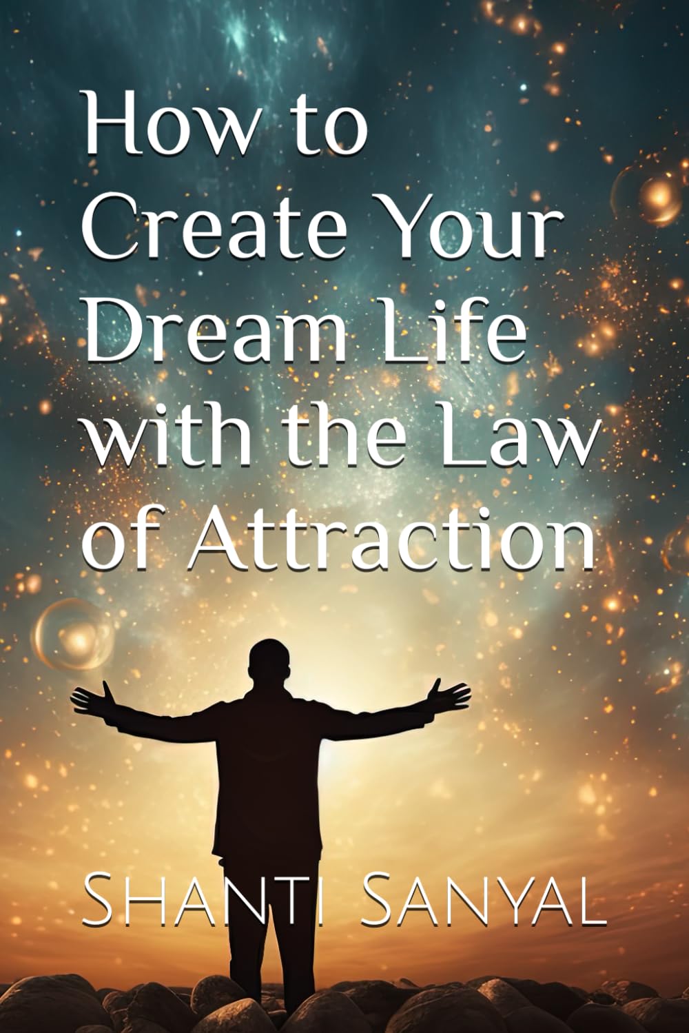 How to Create Your Dream Life with the Law of Attraction