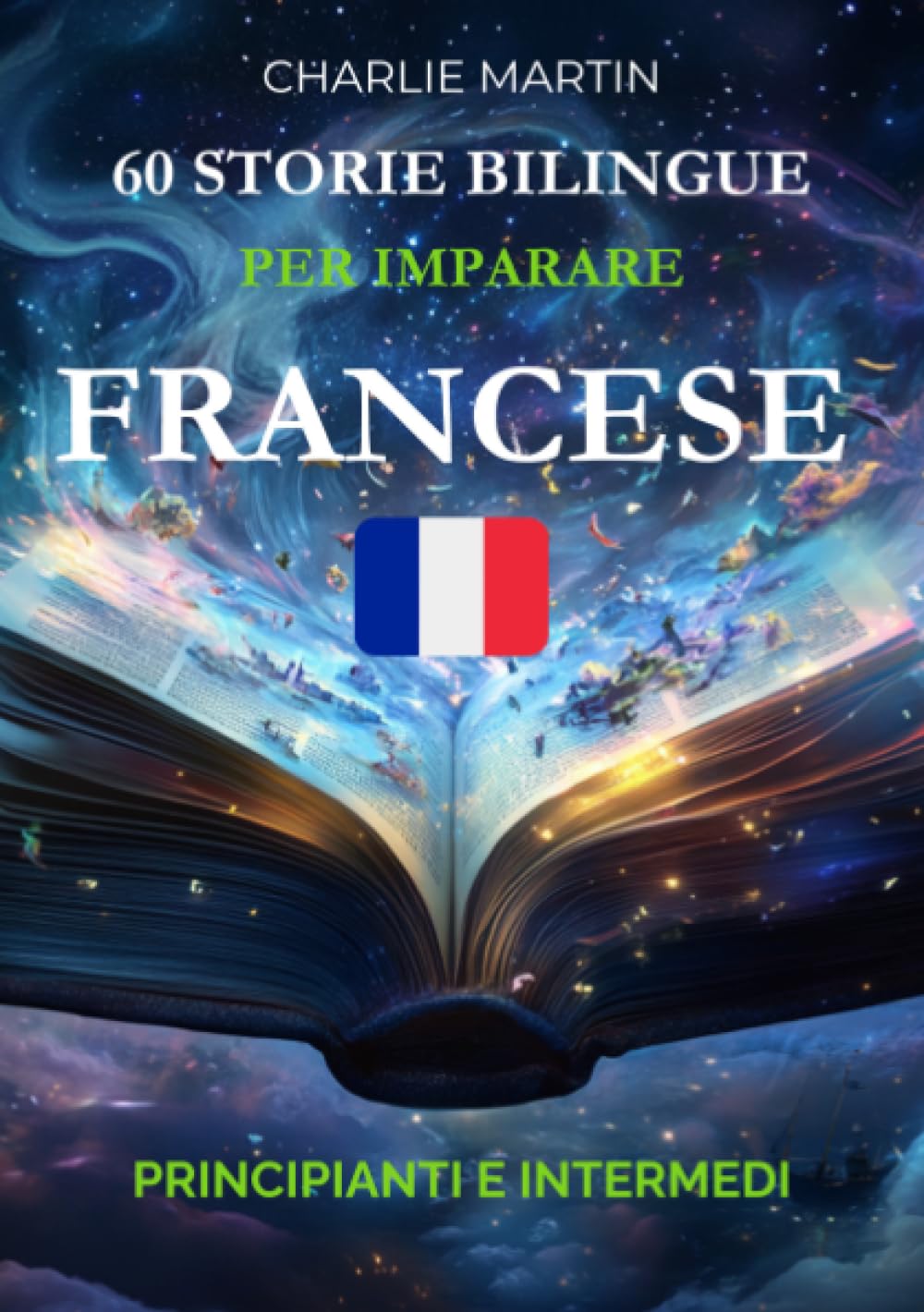 60 Storie Bilingue per Imparare il Francese: Principianti e Intermedi