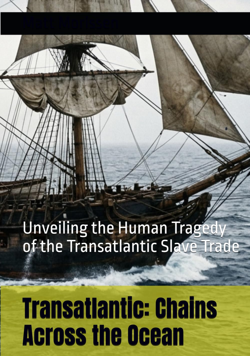 Transatlantic: Chains Across the Ocean: Unveiling the Human Tragedy of the Transatlantic Slave Trade