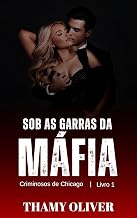 Sob as Garras da Máfia: Criminosos de Chicago (livro1)