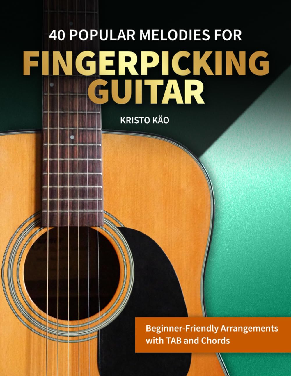 40 Popular Melodies for Fingerpicking Guitar: Beginner-Friendly Arrangements with TAB and Chords (Popular Melodies for Guitar)