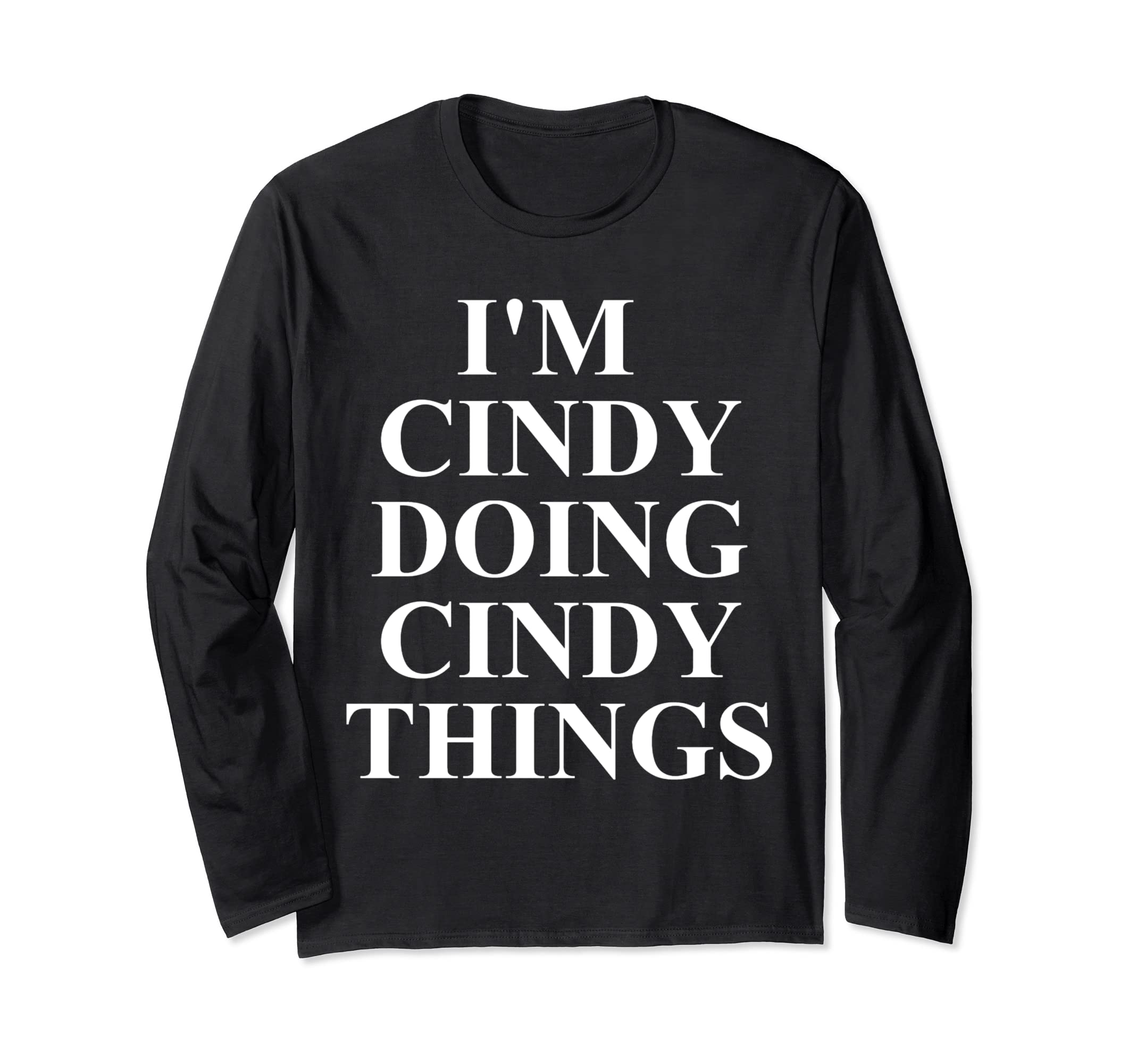 Cool Cindy Humor Quote MerchCindy Apparel - Funny Great First Name Design Long Sleeve T-Shirt