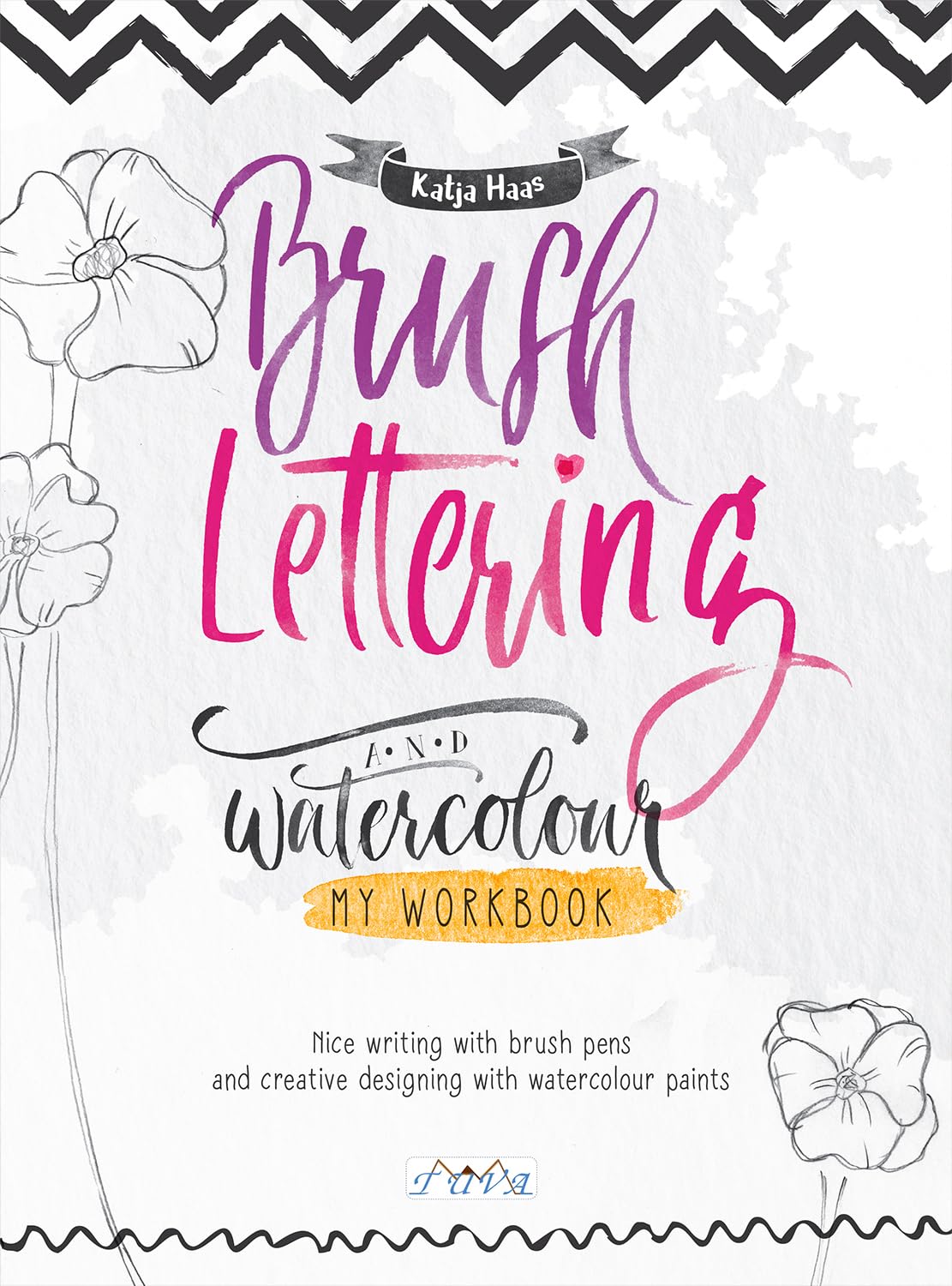 Brush Lettering and Watercolour: My Workbook: Nice Writing with Brush Pens and Creative Designing With Watercolour Paints