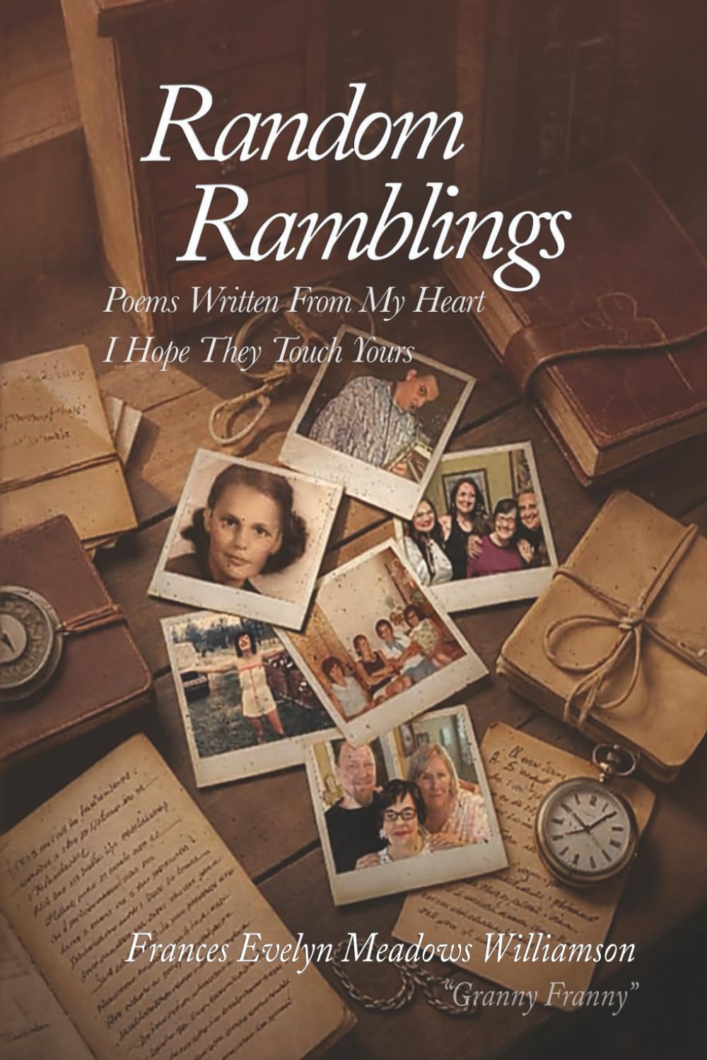 Random Ramblings: Poems From My Heart, I Hope They Touch Yours