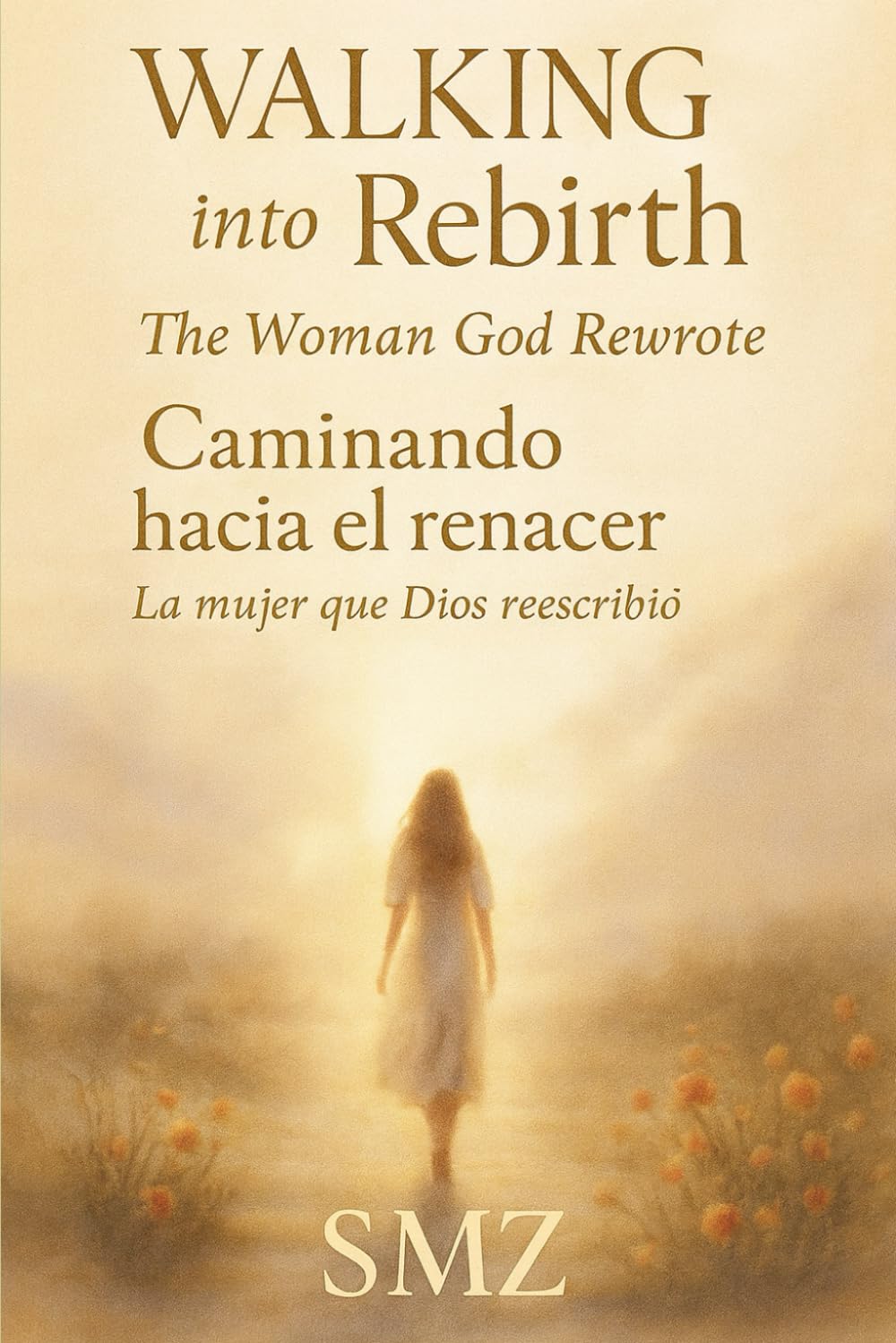 Walking into Rebirth / Caminando hacia el renacer: by SMZ A journey of faith, loss, and rebirth