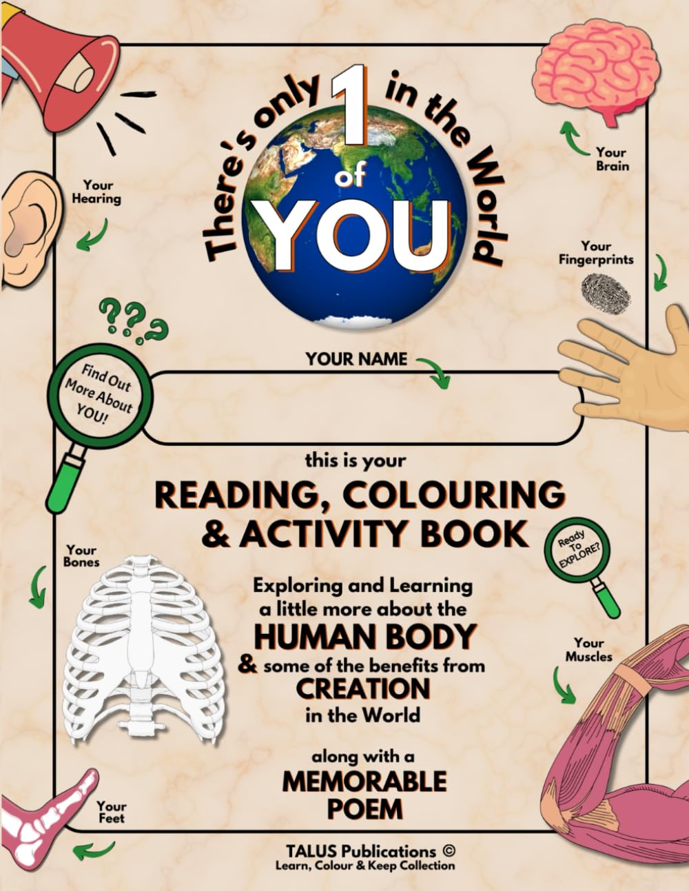 There's only 1 of YOU in the World: A READING, COLOURING & ACTIVITY BOOK with a MEMORABLE POEM Exploring and Learning a little bit about the HUMAN BODY & CREATION in the World
